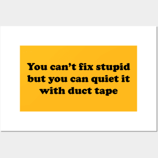 You can’t fix stupid but you can quiet it with duct tape Posters and Art